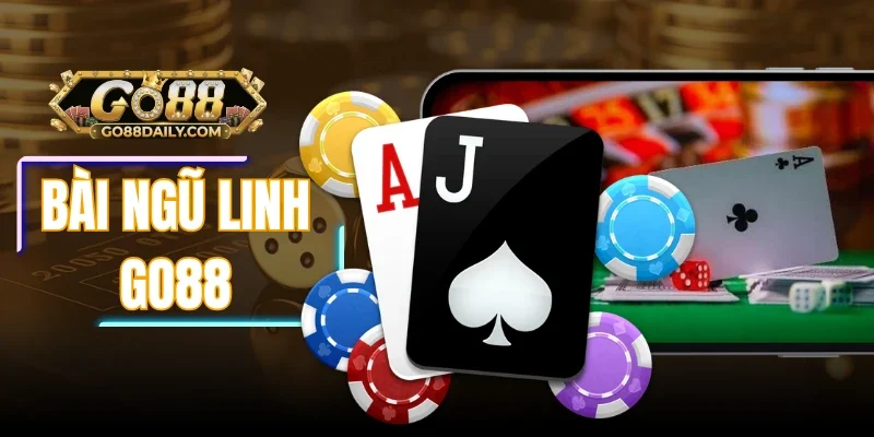 Bài Ngũ Linh Go88 Cách Hiểu Luật Và Điều Kiện Thắng