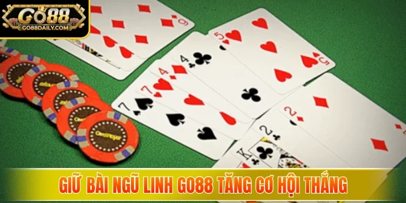 Giữ bài ngũ linh Go88 tăng cơ hội thắng
