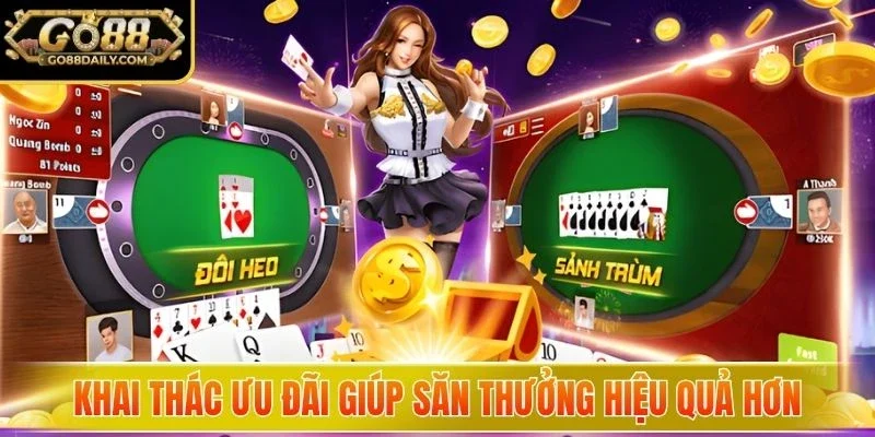 Khai thác ưu đãi giúp săn thưởng hiệu quả hơn