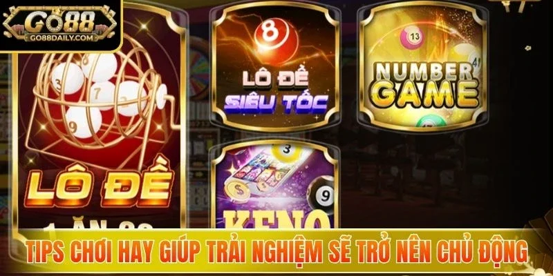 Tips chơi hay giúp trải nghiệm sẽ trở nên chủ động